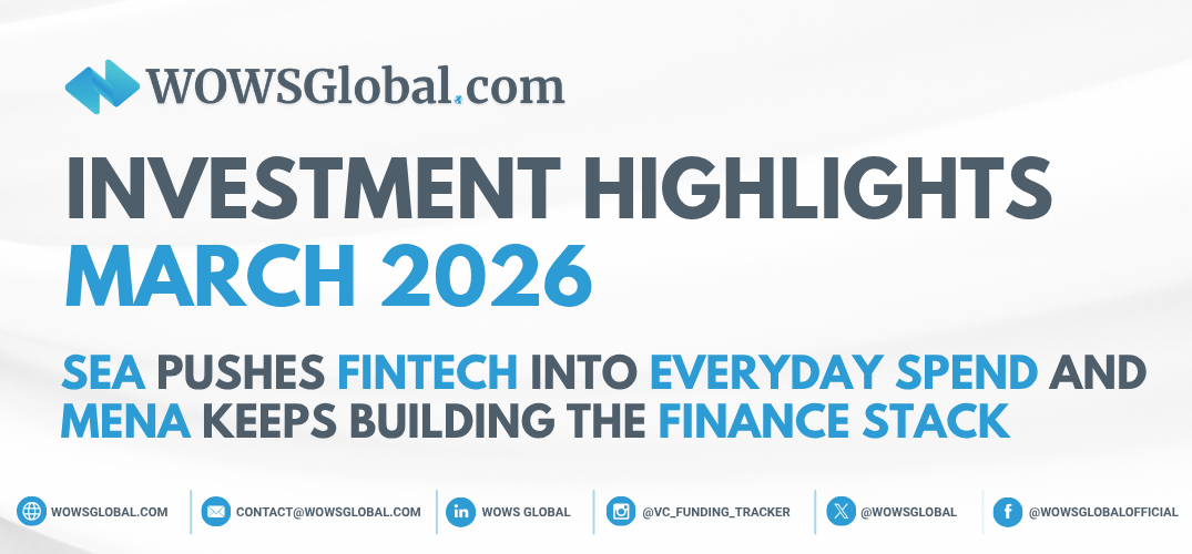 Investment Highlights March 2026: SEA Pushes Fintech Into Everyday Spend And MENA Keeps Building Finance Stack