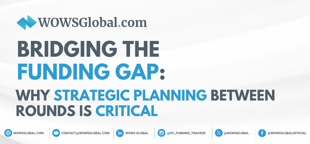 Bridging the Funding Gap: Why Strategic Planning Between Rounds Is Critical