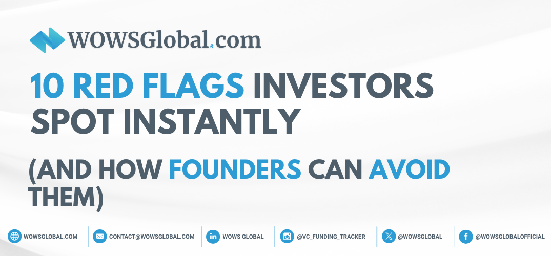 10 Red Flags Investors Spot Instantly (And How Founders Can Avoid Them)